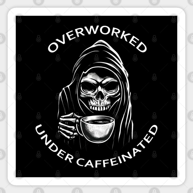 Overworked... Under Caffeinated Sticker by HellraiserDesigns